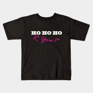 HO HO HO R YOU? Kids T-Shirt